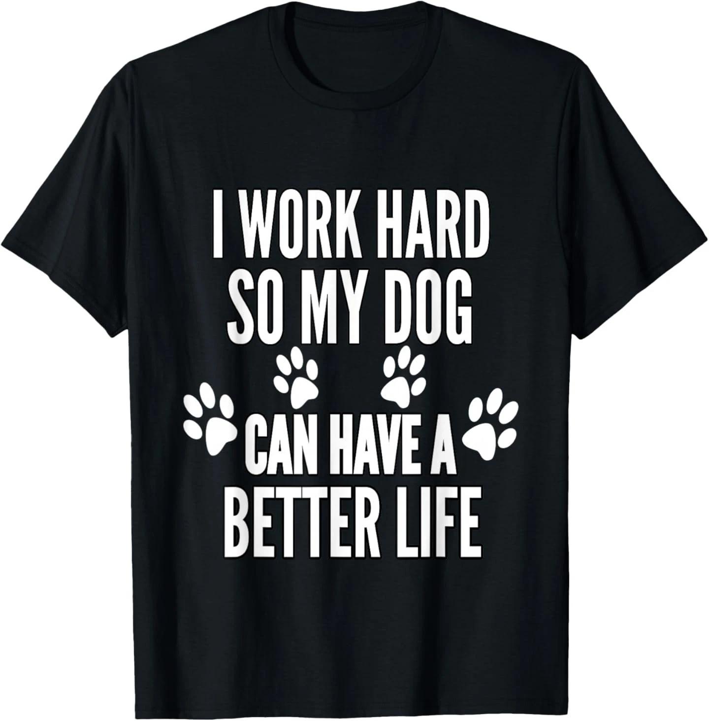 

I Work Hard So My Dogs Can Have A Better Life Funny Vintage T-Shirt XL