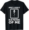 Here's A Really Old Picture Of Me Funny Hilarious Humor T-Shirt