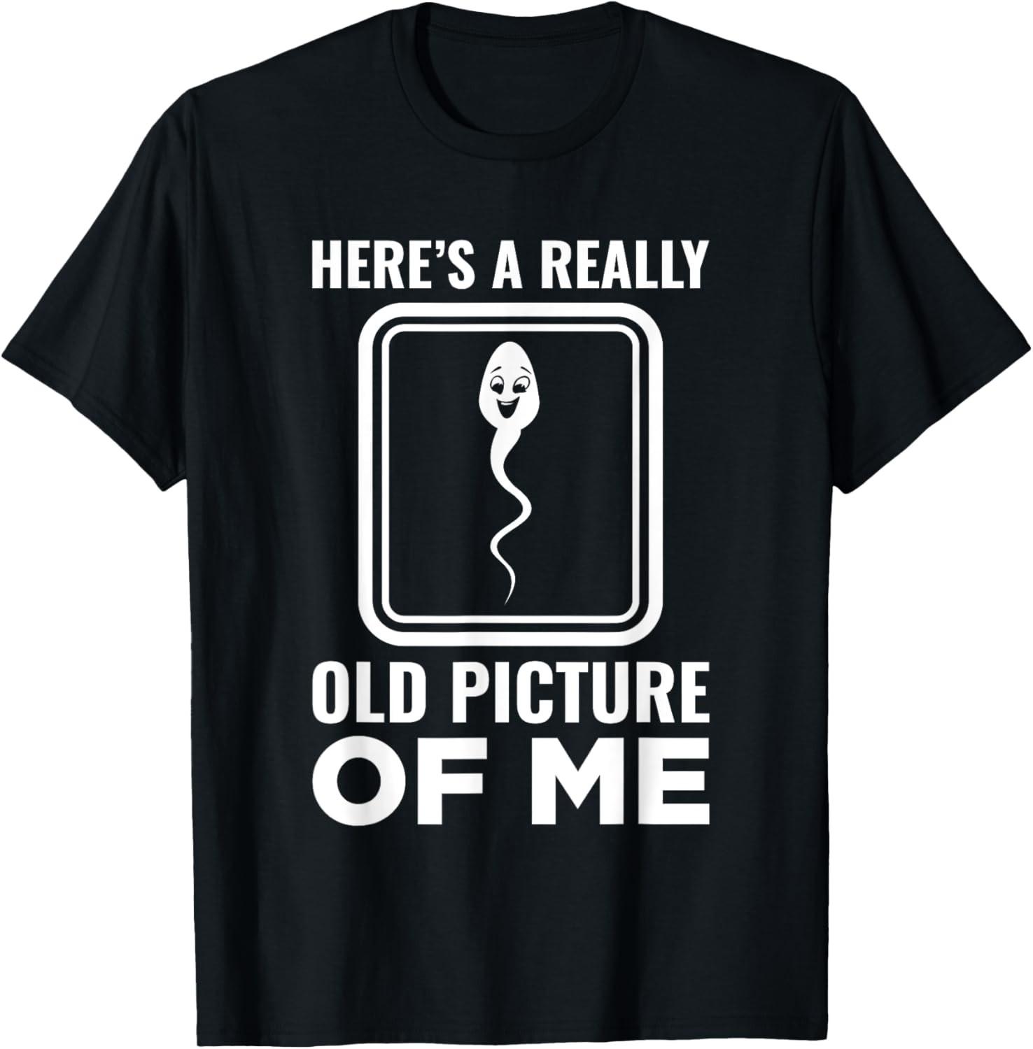 Here s A Really Old Picture Of Me Funny Hilarious Humor T-Shirt M