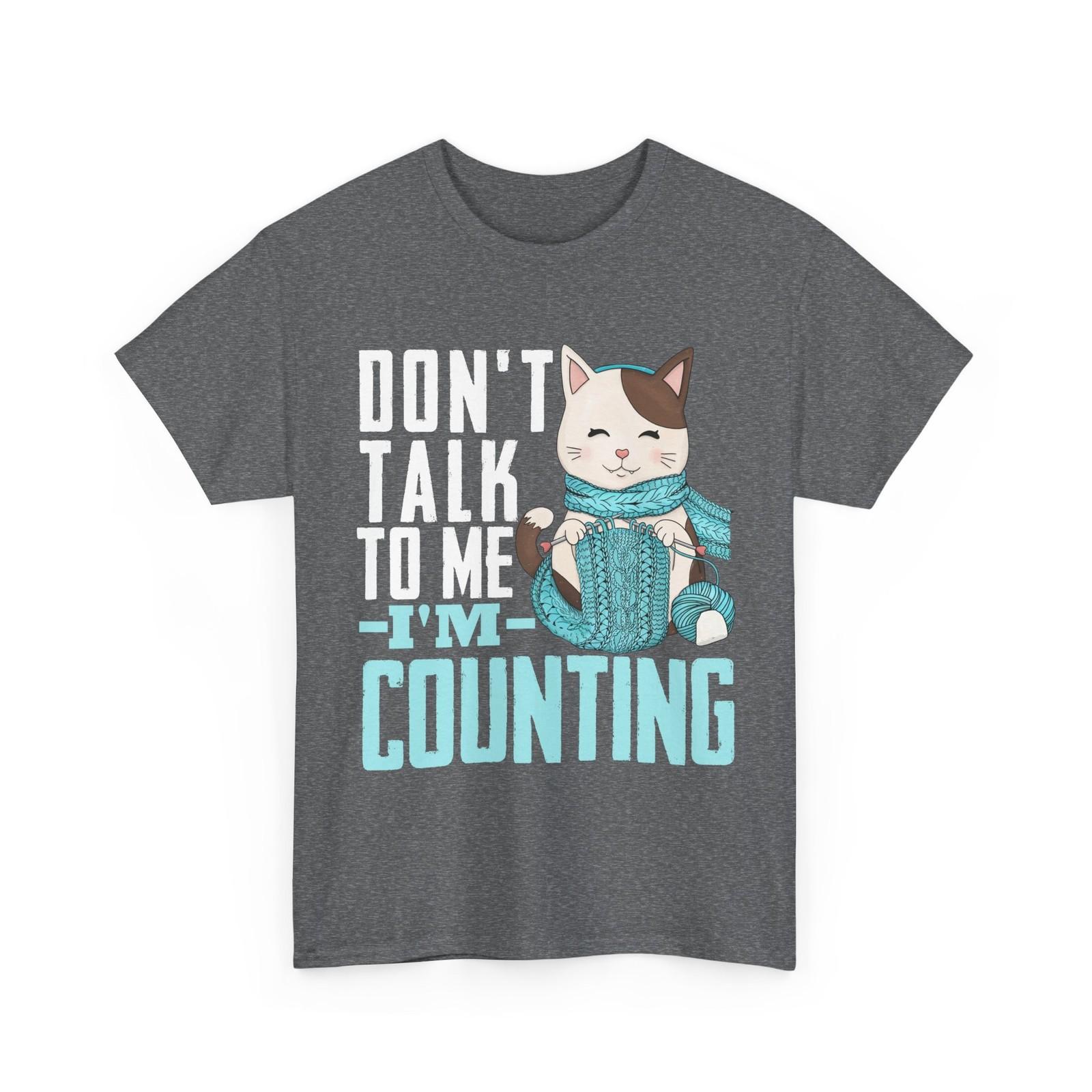 Crocheting Shirt, Don t Talk to Me I m Counting Knitting Crochet Lovers Shirt XL