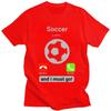 Soccer Is Calling And I Must Go T Shirts for Men 100 Cotton Tee Tops Football Player Quote Tshirt ShortSleeve Tshirt Clothing