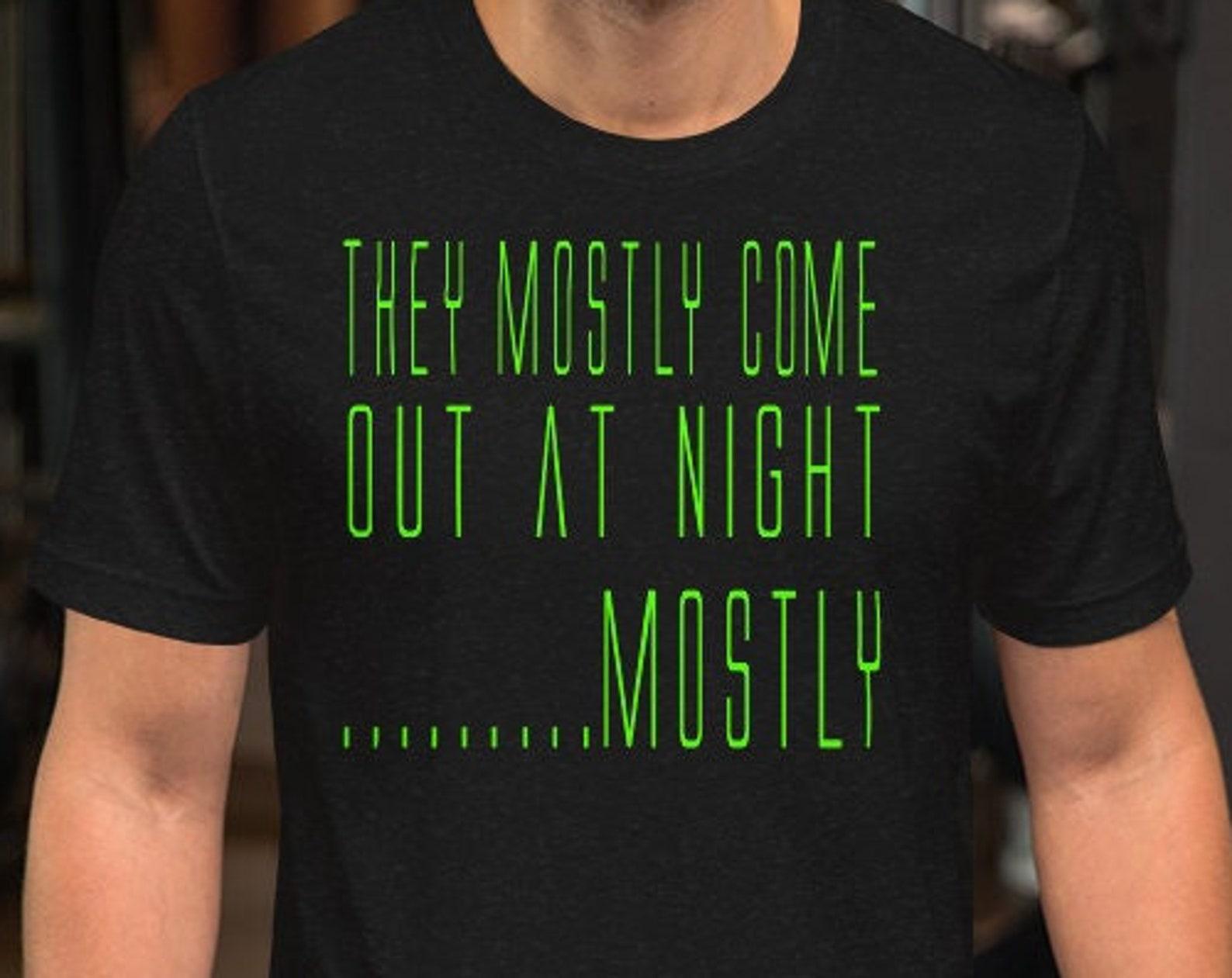 They Mostly Come Out At Night...Mostly - Unisex T-Shirt 4XL