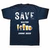 Funny Save Water Drink Beer T Shirts Cotton Streetwear Short Sleeve Birthday Gifts Mens Clothing Fashion Casual Loose T Shirt