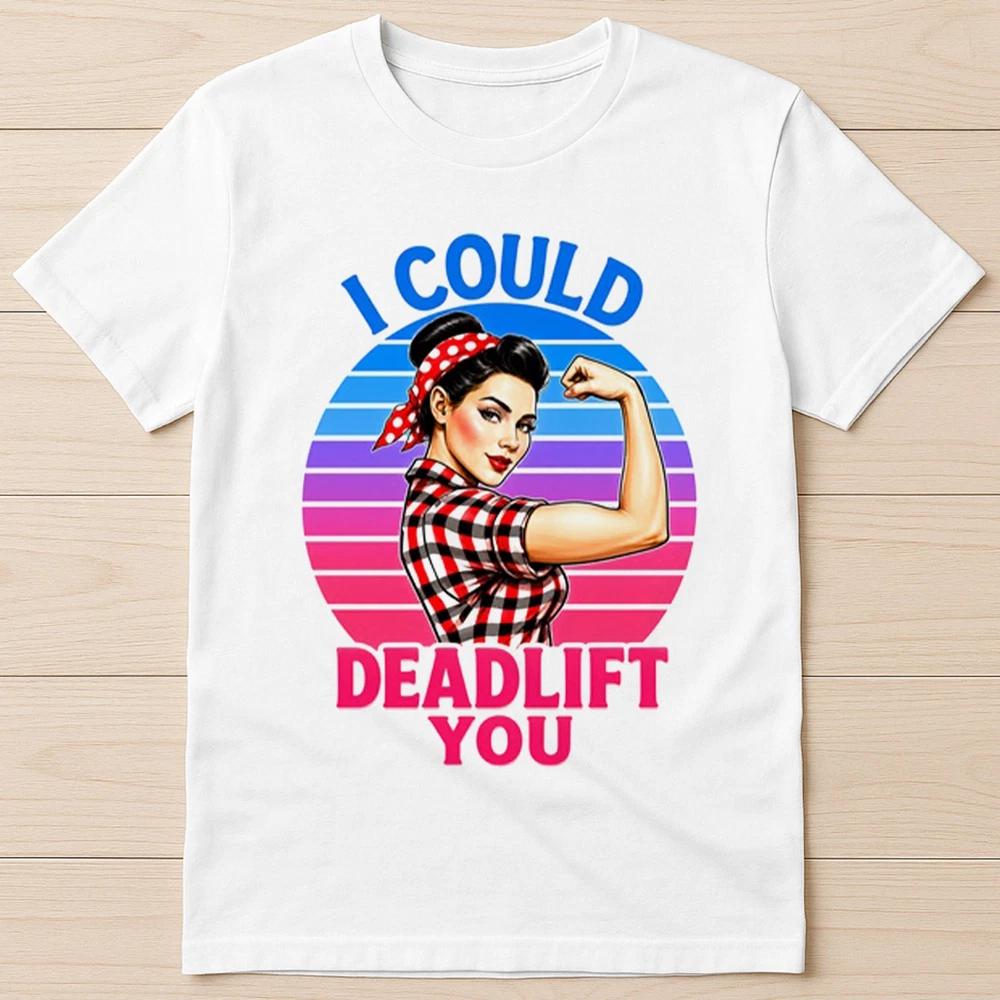 I Could Deadlift You Workout GYM Bodybuilding Runner Funny Gift Tee T Shirt 8102 S