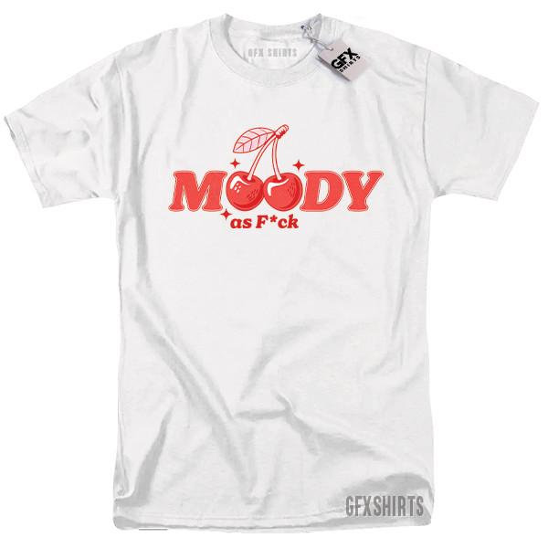 Moody as F*ck Shirt Funny Sexy Gift T-shirt Unisex T-Shirt XL