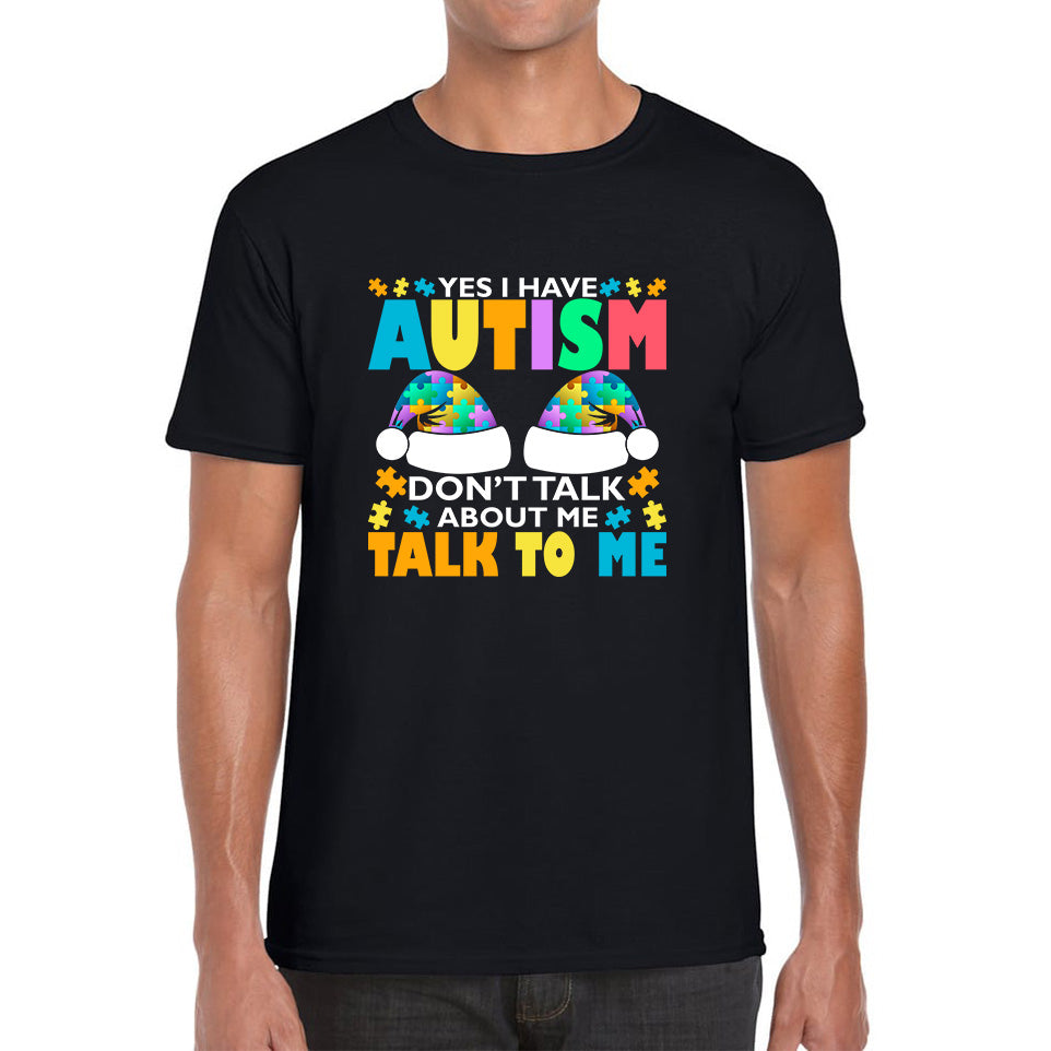 Yes I Have Autism Don t Talk About Me Talk To Me Autism Awareness Autism Support Autistic Pride Puzzle Piece Mens Tee Top L
