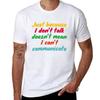 Just Because I Dont Talk Doesnt Mean I Cant Communicate Communication For The Nonverbal Tshirt