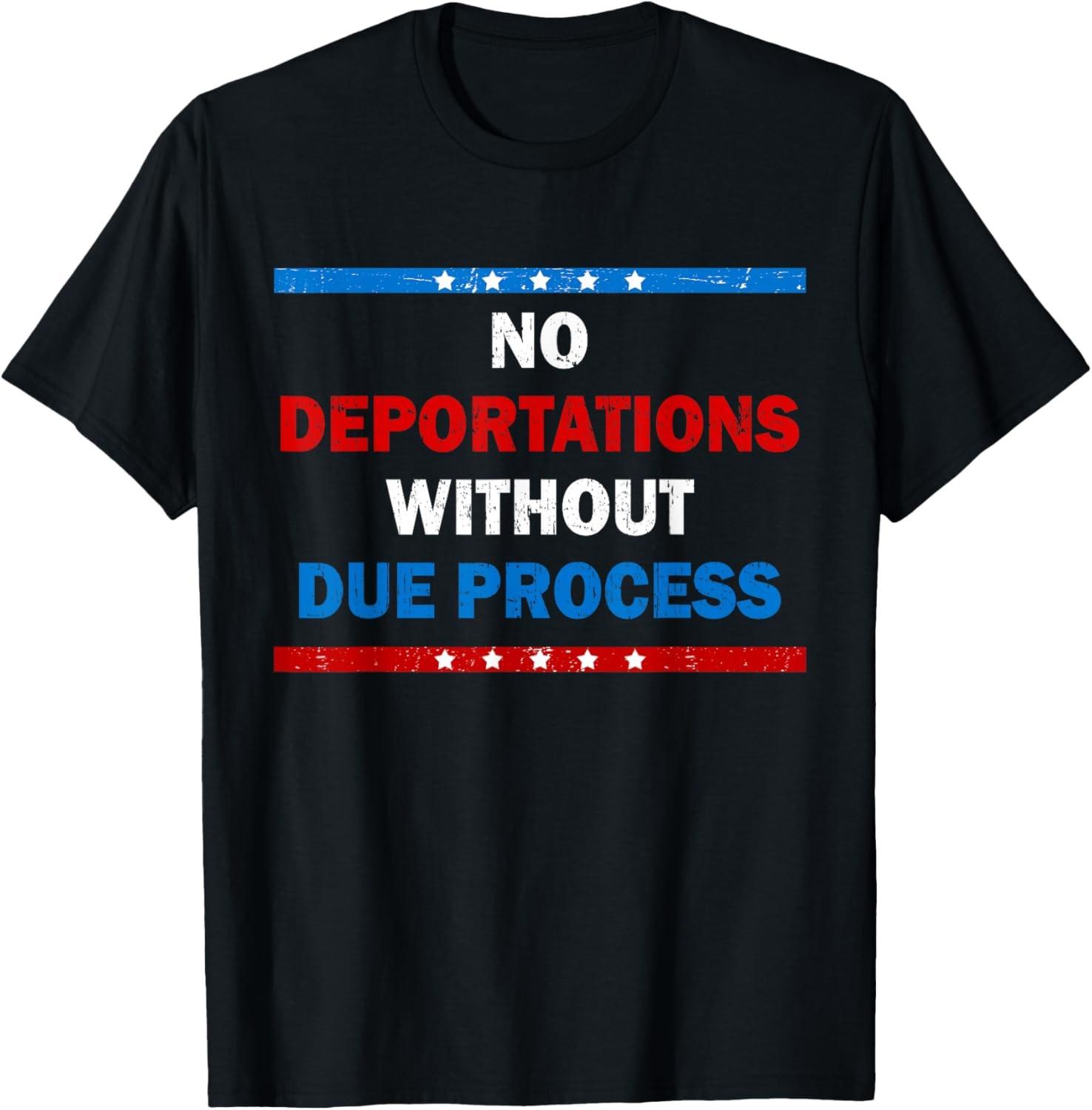 No Deportations Without Due Process - Political Protest T-Shirt S разноцветный