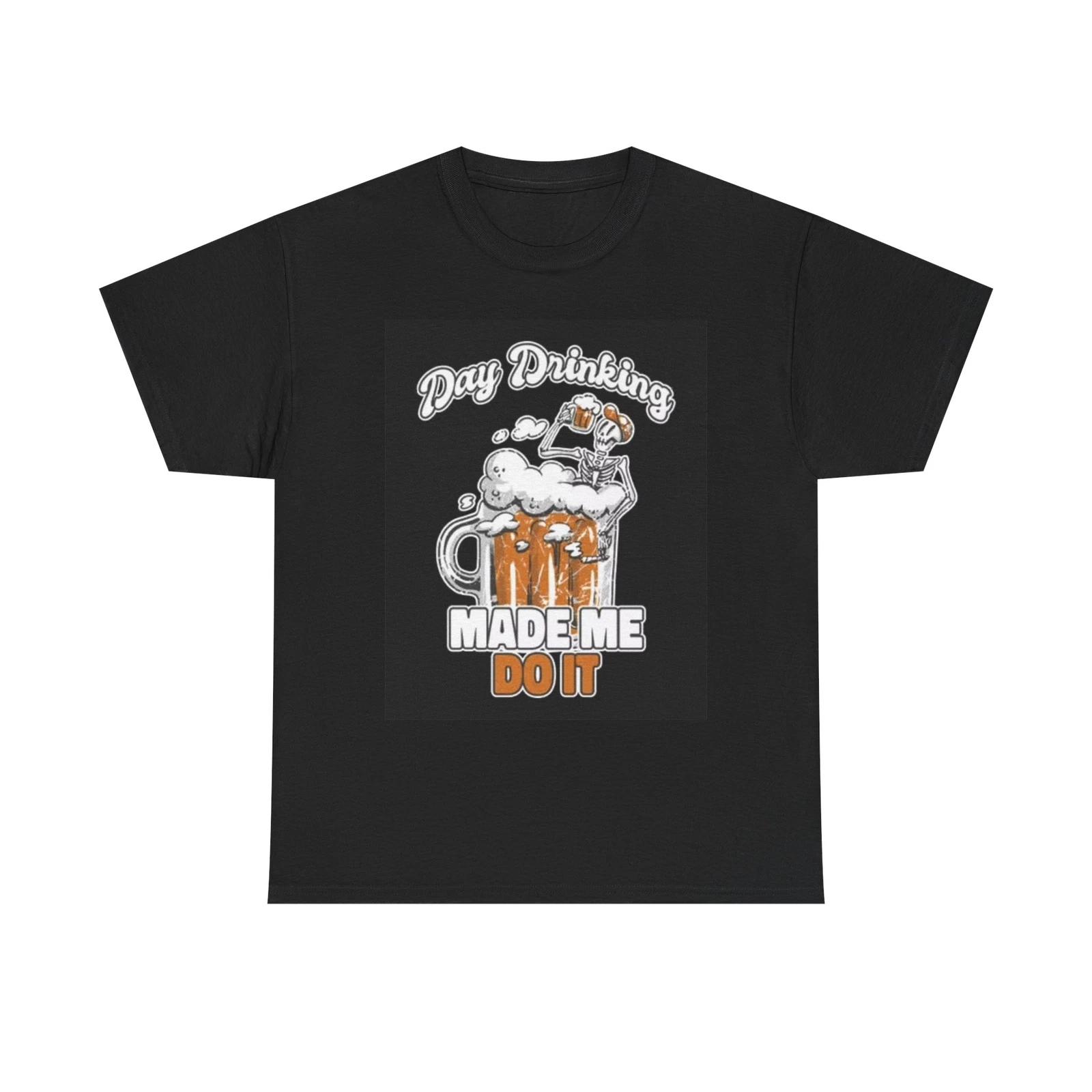 Men s and Women s T-shirts Day Drinking Made Me Do It Graphic XXXL