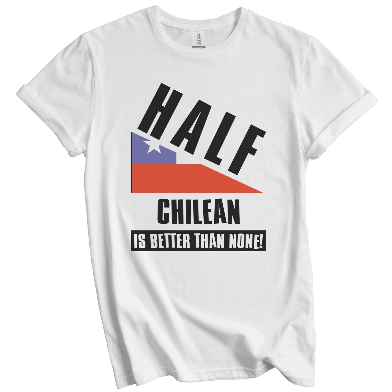 Half Chilean Is Better Than None Funny Chile Flag T-Shirt L