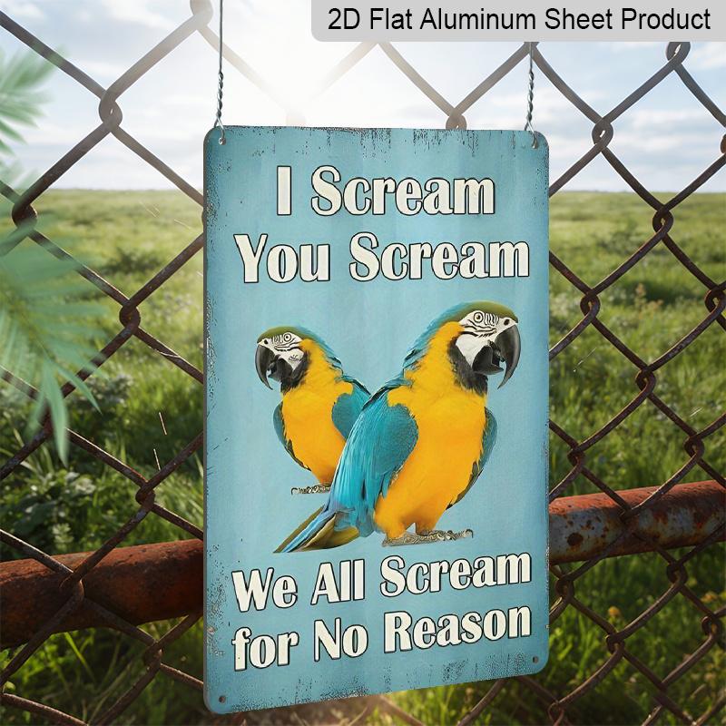 2D Flach, Lustiges "Ich schreie, du schreist, wir alle schreien ohne Grund" Papagei Ara Aluminiumschild - Vintage 7,87*11,8 Zoll Wanddekor für Zuhause, Küche