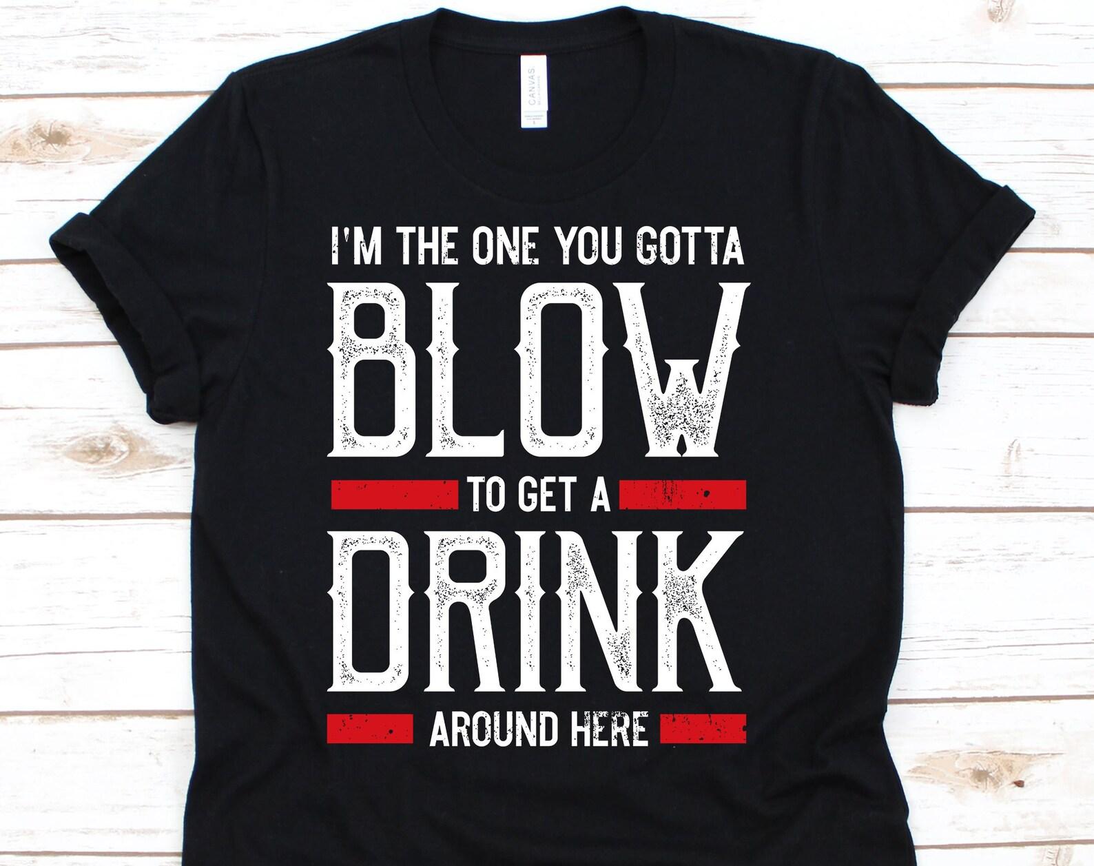 I m The One You Gotta Blow To Get A Drink Around Here Shirt, Bartender Shirt, Bartender Gifts, Bar Drinking Shirt, Bartender M