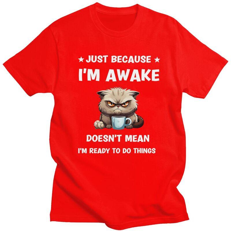 

Fashion Funny Cat Just Because Im Awake T Shirts Men Tshirts Streetwear Tee Tops For Husband100 Cotton Slim Fit Tshirt S