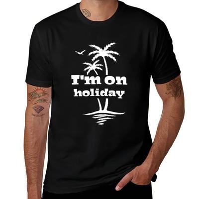 Im On Holiday TShirt Durable Work Wear TShirt