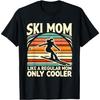 Ski Mom Like A Regular Mom Only Way Cooler Skiing Skier T-Shirt