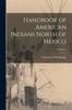The Handbook of American Indians North of Mexico; Volume 1 Book
