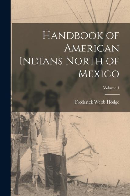 The Handbook of American Indians North of Mexico; Volume 1 Book