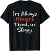 Humor I'm Always Hungry Tshirt Feed Me Food Sleep Deprived T-Shirt Size L & XL T-Shirt
