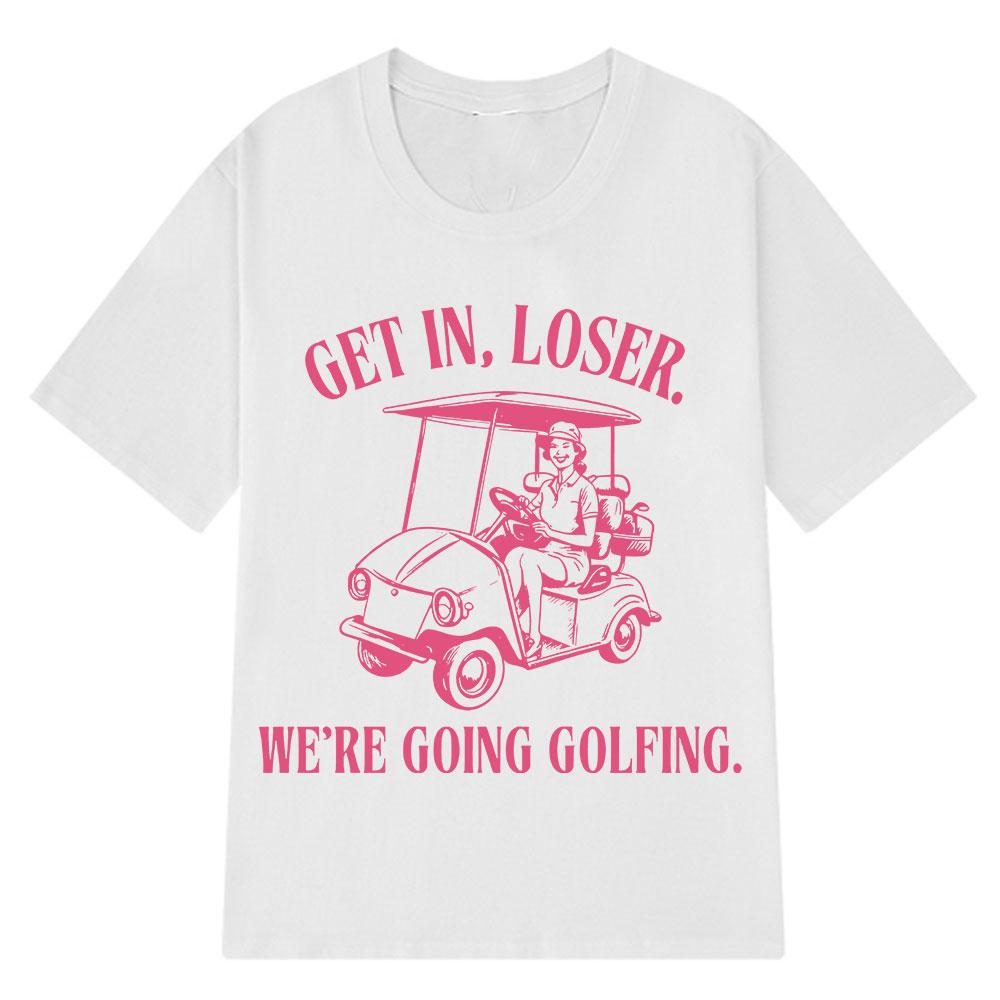 

Get in Loser Were Going Golfing Funny Trendy Print T-Shirt Wos Aesthetic Casual T Shirt Short-sleeved Loose T-shirts M белый