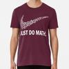 Just Do Math S To 5XL Made In the USA T-Shirt