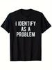 2026 Sommer Neu Ich identifiziere mich als ein Problem Lustiges sarkastisches Humor T-Shirt S4XL Geburtstag T-Shirt Lustige Geschenke für Männer Y2K