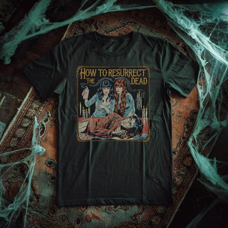 How To Resurrect The Dead Practical Magic Inspired Halloween Autumn Unisex Tee Witch Witchy Gifts Goth Gothic Horror Fan