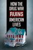 The How the Drug War Ruins American Lives Book