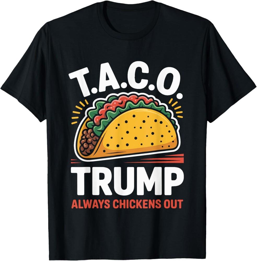 Taco Trump Always Chickens Out Funny Liberal Joke T-Shirt Unisex T-Shirt