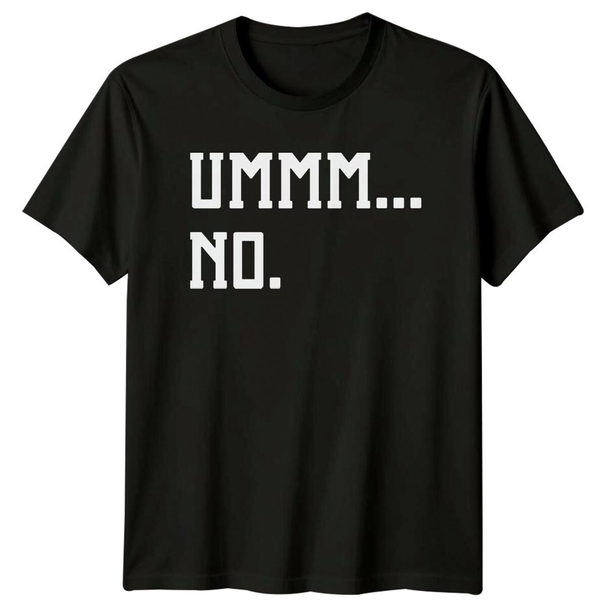 Ummm... No. Sarcastic Funny Quote Graphic T-Shirt S