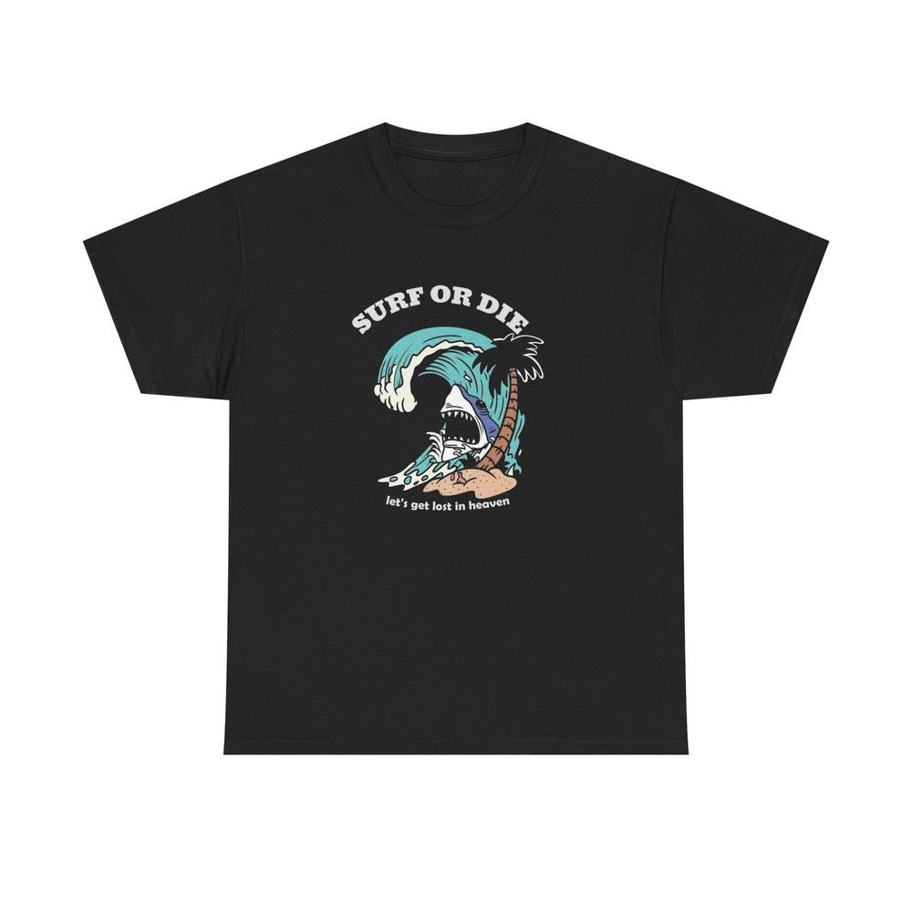Surf Or Die Graphic T Shirt Unisex Heavy Cotton Tee New Gift Unisex T-Shirt XXXL