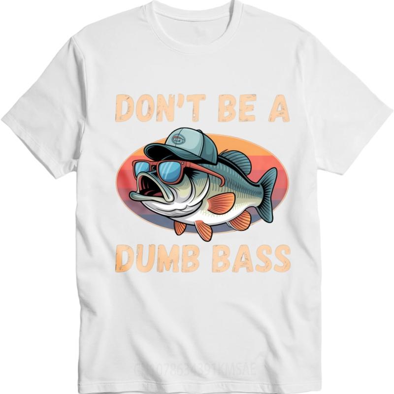 Rock Tshirt Man Summer T Shirt Vintage Dont Be A Dumb Bass Fish With Hat And Sunglasses Minimalist For Man Top Tees Mens Top