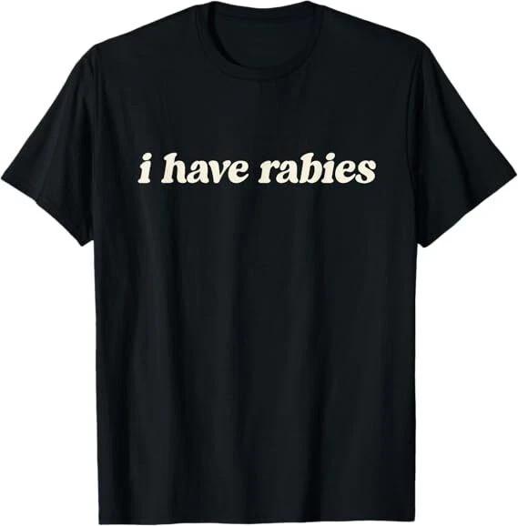 I have Rabies Funny t shirt tee unisex S