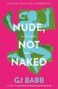 Nude Not Naked by GJ Babb Paperback Book 9781838594053