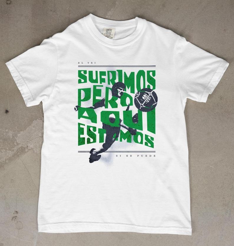 Mexico World Cup 2026 Soccer Shirt “Sufrimos Pero Aquí Estamos” Tee | El Tri Fan Shirt | Vintage Futbol Graphic Tee 3XL