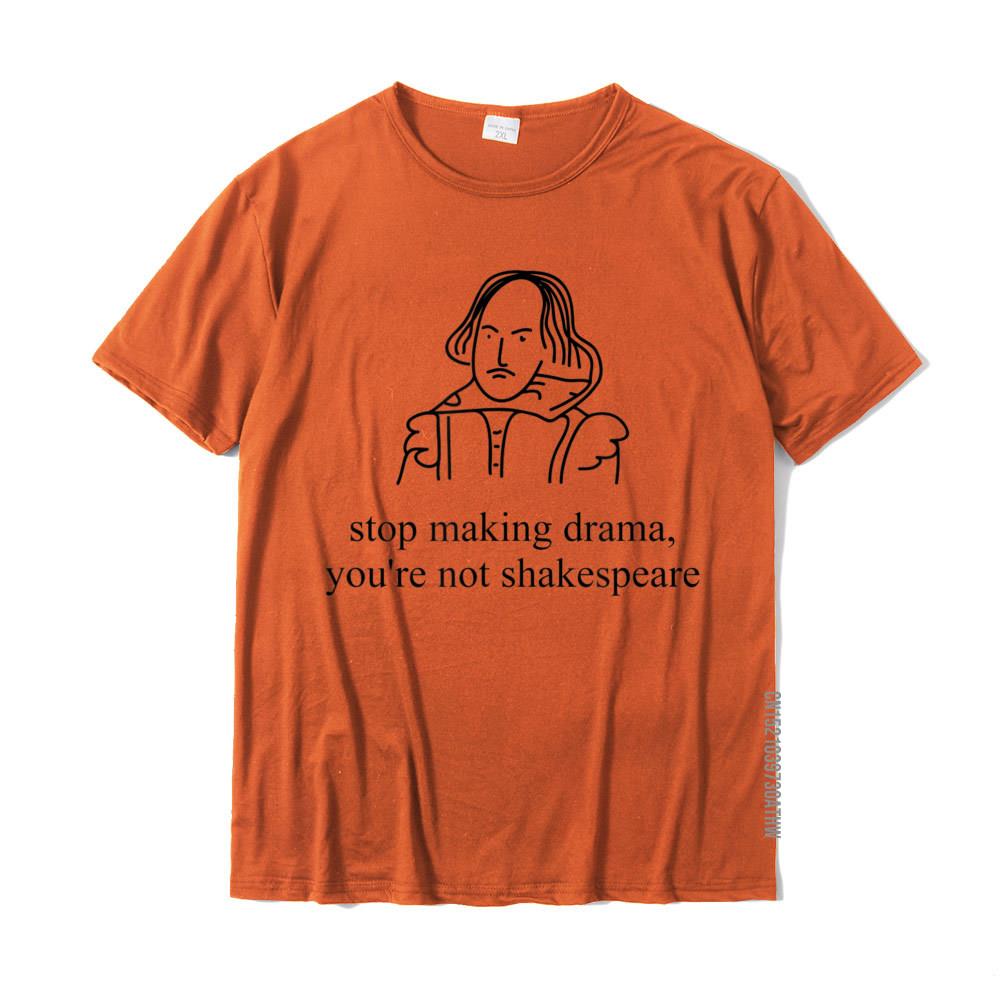 

Stop Making Drama Youre Not Shakespeare TShirt Funny Tee Cotton Tops Tees For Men Casual Tshirts Printed On Latest 4XL