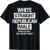 White Straight Republican Male Sarcastic Quote T-Shirt Unisex T-Shirt