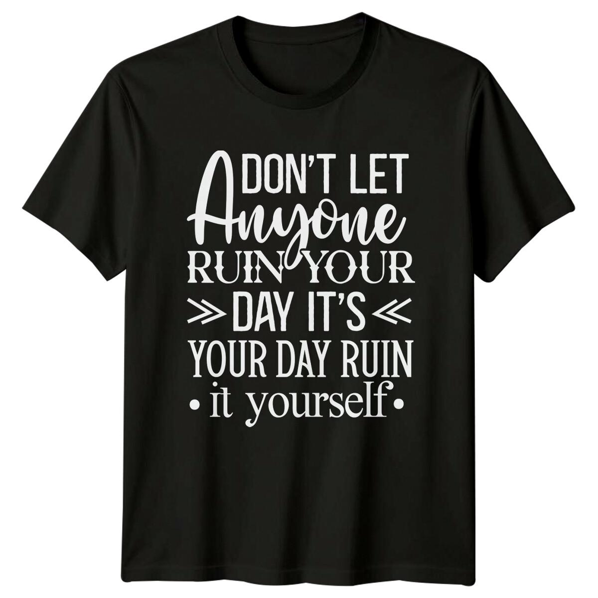 Don t Let Anyone Ruin Your Day Sarcastic Funny Text T-Shirt L