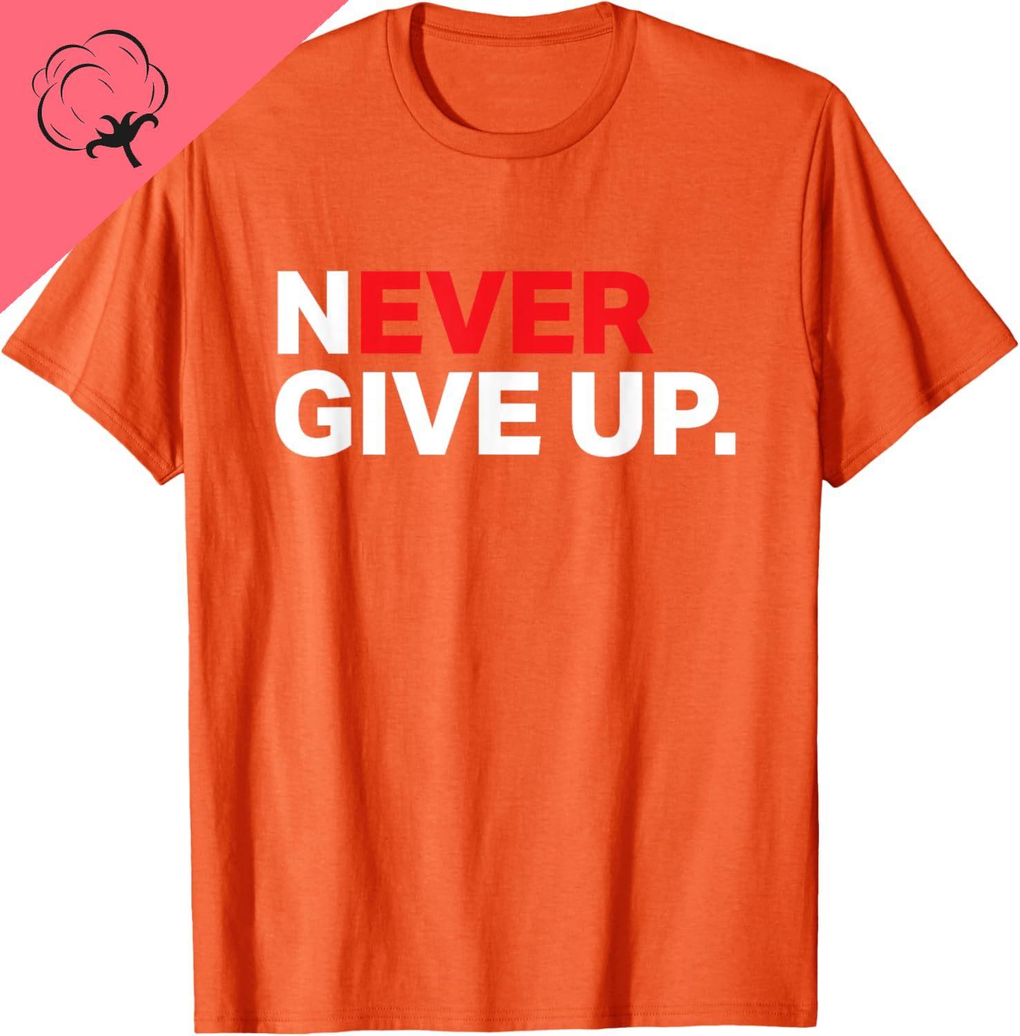 

Unisex Women Unisex Vintage Style Never Ever Give Up Motivational Graphic Funny T Shirts Hot Sale Streetwear Ropa Hombre 4XL