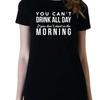 Non puoi bere tutto il giorno se non inizi al mattino Maglietta divertente unisex