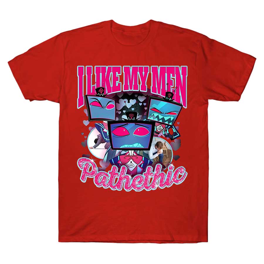 Vox Hazbin HotelPathetic Tshirt I Like My Men womens 100 Cotton Tshirt 2026 New Summer Tshirt 2026 New Unisex Tops 4XL