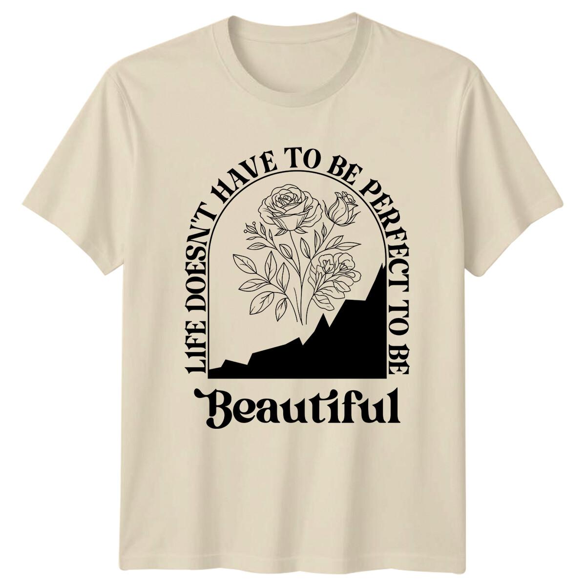 Life Doesn t Have To Be Perfect To Be Beautiful Floral Graphic T-Shirt XXXL