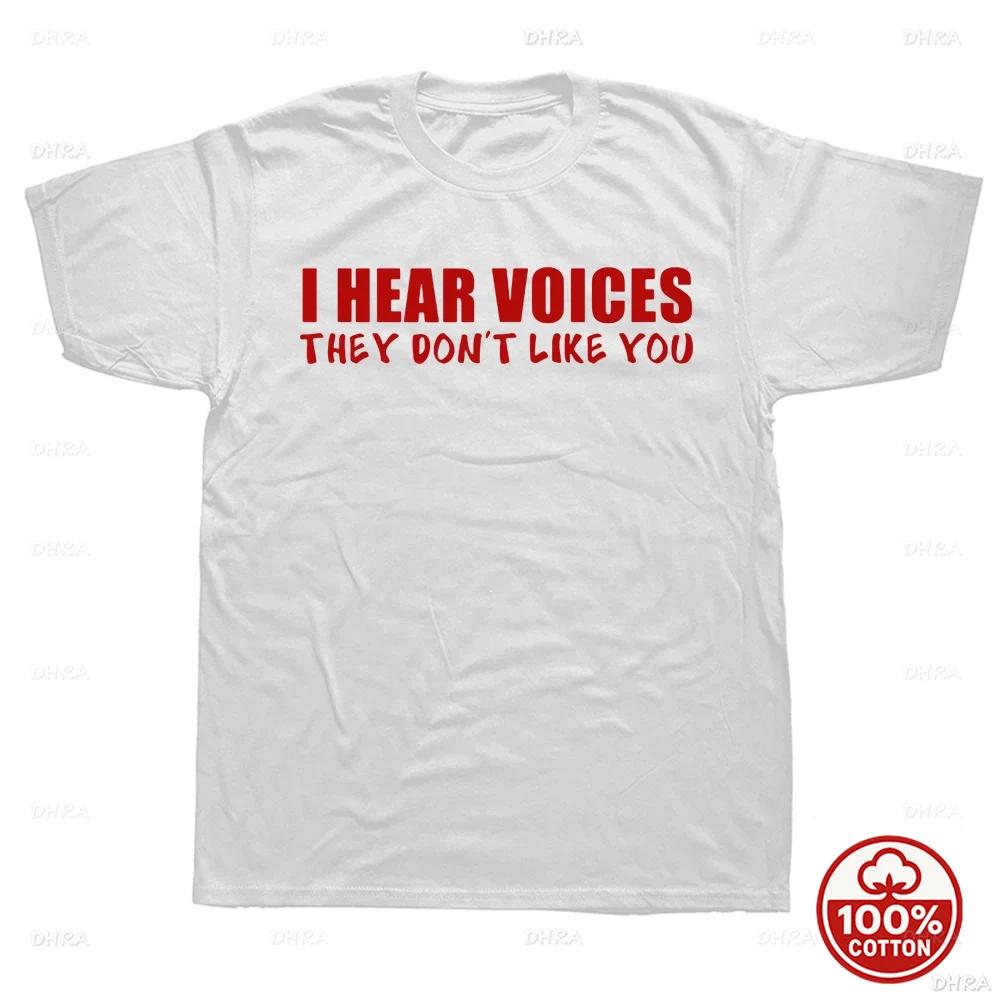 I Hear Voices They Dont Like You Funny Sarcastic Humor Gift TShirt Crazy Custom Unisex Soft 100Cotton Loose Oneck Top TShirts
