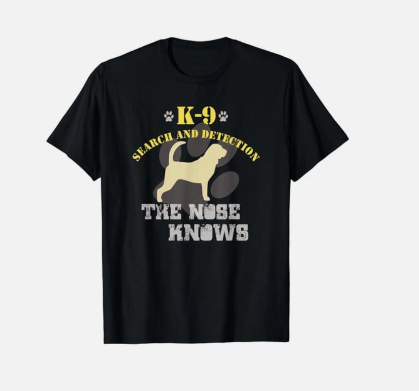 K9 Search And Detection T- The Nose Knows Police Dog Handler Veteran Gift Unisex T-Shirt XXXL