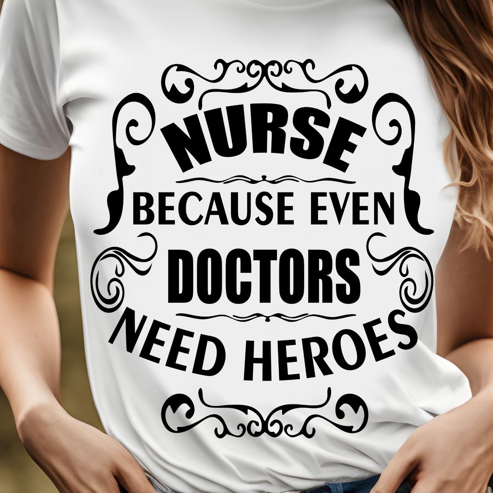 Nurse Because Even Doctors Need Heroes T-Shirt | Nursing Quote Tee, 7 colors XL