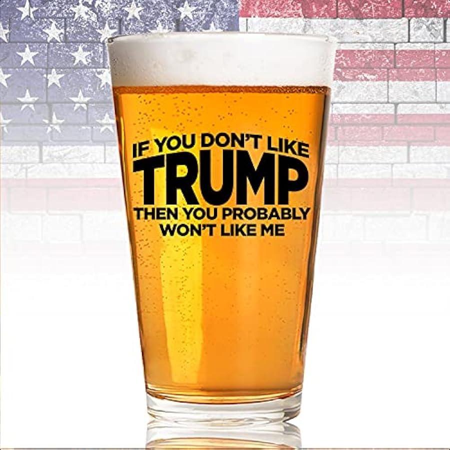 

If You Don t Like our President then You Probably Won t Like Me 16 oz Pint Glass American US Patriotic Gift Set Retirement Gift United States