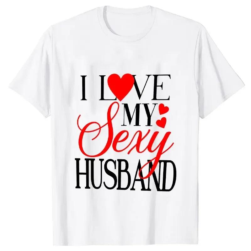 I Love My Sexy Husband/wife T Shirts Honeymoon Couple Outfits Dating Couples Anniversary Gifts Men Women Tee Shirt Oversize Tops