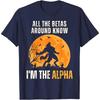 Alle Betas wissen, dass ich der Alpha bin Lustiges Alpha-Wolf-Meme T-Shirt