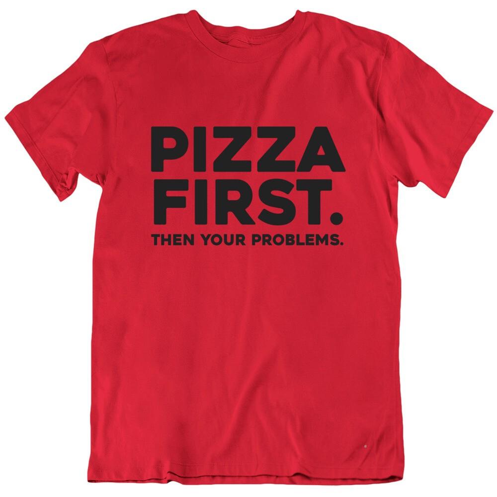 

Pizza First Then Your Problems Funny T Shirt Unisex T-Shirt XXL
