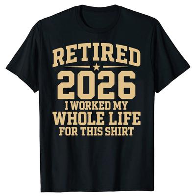 Funny Retired 2026 Retirement Humor Tshirts Men Womens Fashion Casual Tshirt 100 Cotton Loose Oversized T Shirt Summer