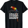 Crazy Parrot Daddy Funny Dad Humor Father Birthday Family T-Shirt